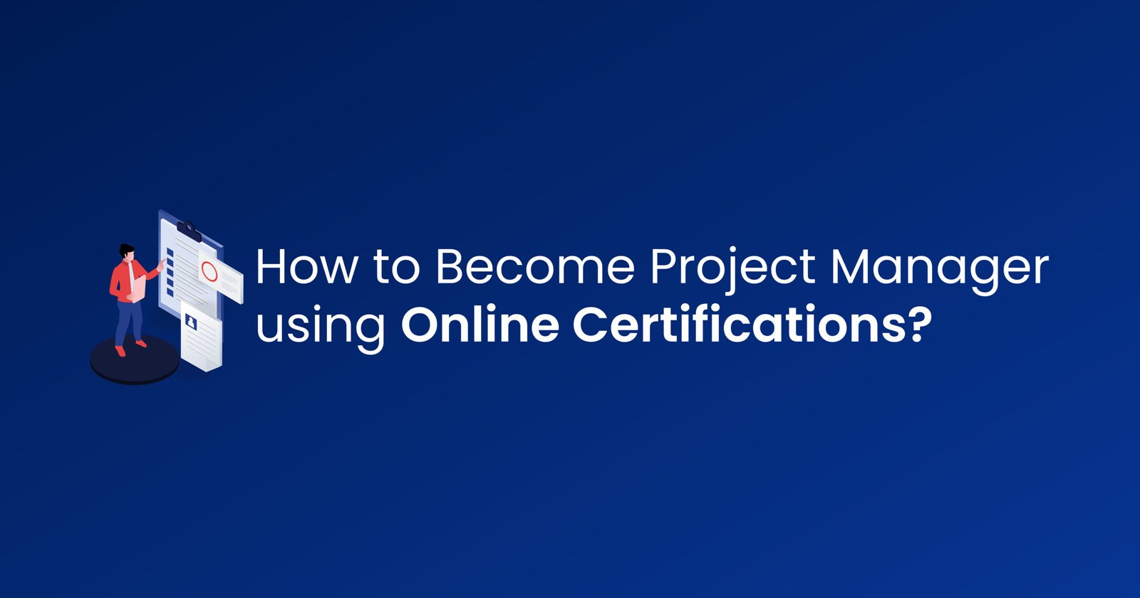 How to Become a Project Manager Using Online Certifications?