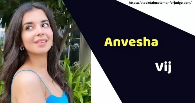 Anvesha Vij: Career, Net Worth, Family, More