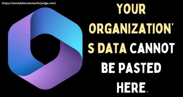 Your Organization’s Data Cannot Be Pasted Here.: In Detail