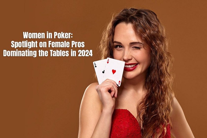 Women in Poker: Spotlight on Female Pros Dominating the Tables in 2024