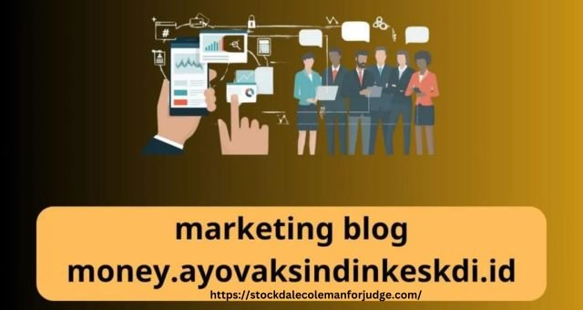 Marketing blog money.ayovaksindinkeskdi.id: A Brief Overview